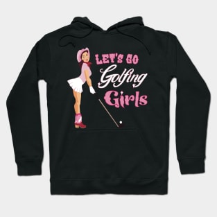 Lets go golfing girls Hoodie